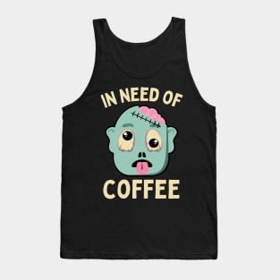 In need of coffee lover coffee addict Funny tired exhausted zombie Tank Top